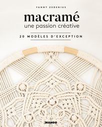 Macramé, une passion créative - 20 modèles d'exception - Fanny Zedenius