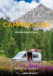 Prendre la route en camping-car - 26 itinéraires pour (re)découvrir la France - Martin Dorey