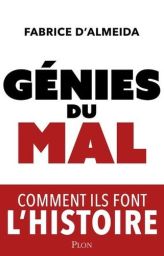 Génies du mal - Comment ils font l'histoire - Fabrice d'Almeida - 9782259318471