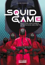 Squid Game - Petites histoires et grand secrets - Louise Massard - 9782379892554