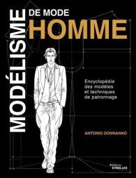 Modélisme de mode homme - Encyclopédie des modèles et techniques de patronnage - 9782416015809
