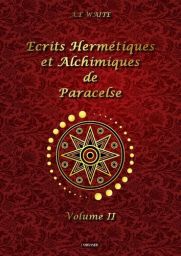 Ecrits hermétiques et alchimiques de Paracelse tome 2 - 9782492378645 - A.e Waite