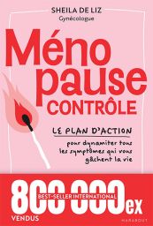 Ménopause contrôle - Le plan d'action pour dynamiter tous les symptômes qui vous gâchent la vie - 9782501189880 - Sheila de Liz