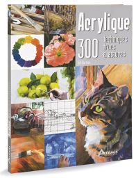 Acrylique - 300 techniques, trucs et astuces
