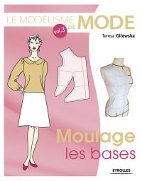 Le modélisme de mode Volume 3 - Moulage, les bases