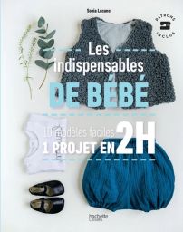 Les indispensables de bébé - 10 modèles faciles - 1 projet en 2h - Sonia Lucano - livre en vente sur divertistore.com