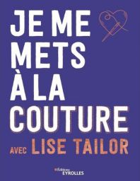 Je me mets à la couture avec Lise Tailor - Lise Tailor