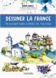 Dessiner la France - Réaliser son carnet de voyage, avec Renata Lahalle