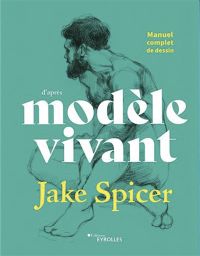 Manuel complet de dessin d'après modèle vivant - Jake Spicer
