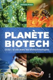 Planète biotech - 2030 : la vie avec les biotechnologies  - Vanessa Proux - FYP éditions