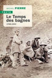 Le temps des bagnes - 1748-1953 - Michel Pierre - Éditions Tallandier