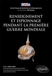 Renseignement et espionnage pendant la Première Guerre Mondiale - Eric Denécé, CF2R - Éditions Ellipses