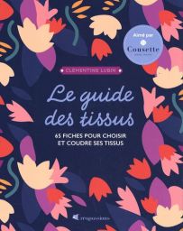 Le guide des tissus - 65 fiches pour acheter et coudre ses tissus 9782814106598