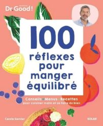 100 Réflexes pour manger équilibré - Conseils, menus, recettes pour cuisiner malin et se faire du bien - Carole Garnier - 9782263183836 - livre en vente sur divertistore