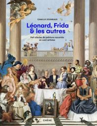 Léonard, Frida et les autres - Huit siècles de peinture racontés en 100 artistes - 9782812320736 - Camille Jouneaux - livre en vente sur divertistore