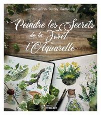 Peindre les secrets de la forêt à l'aquarelle - Jennifer Lefèvre - 9782416014932 - livre en vente sur divertistore.com