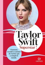 Taylor Swift - Superstar ! Chansons, records et amours de l'artiste qui a conquis le monde - Caroline Young 9782366773880