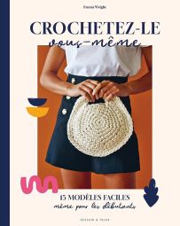 Crochetez-le vous-même - 15 modèles faciles et rapides à crocheter 9782295016171