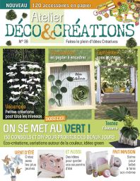 Atelier Déco et Créations n°38 - On se met au vert : 150 conseils et DIY pour profiter des beaux jours