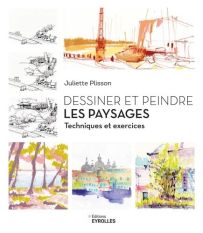 Couverture du livre Dessiner et peindre les paysages : Techniques et exercices de Juliette Plisson. Plusieurs croquis et aquarelles de paysages urbains et naturels illustrent la méthode pédagogique des Éditions Eyrolles.
