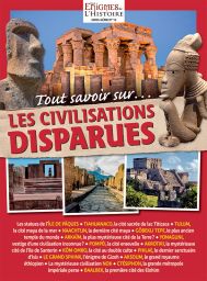 Tout savoir sur les civilisations disparues - Les Énigmes de l'Histoire - Hors-série 13