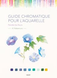 Guide Chromatique pour l'aquarelle : peindre les fleurs - Ai Nakamura - Editions Vigot - Achat livre sur Divertistore