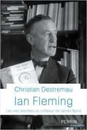 Ian Fleming - Les vies secrètes du créateur de James Bond - Christian Destremeau - Editions Perrin - Achat livre sur Divertistore