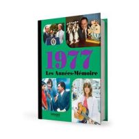 Couverture du livre 1977 - Les Années Mémoire. Un visuel nostalgique illustrant les grands moments de l'année : le Centre Pompidou, Star Wars et Elvis Presley. Un voyage temporel fascinant.