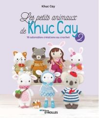 Les petits animaux de Khuc Cay - Tome 2. 16 adorables créations au crochet - Khuc Cay
