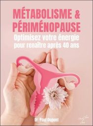 Couverture rose du livre "Métabolisme & périménopause : Optimisez votre énergie pour renaître après 40 ans" du Dr Paul Dupont. L'illustration montre des mains tenant un schéma du système reproducteur féminin orné d'une fleur, aux éditions Clara Fama