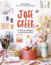 J'ose créer - Marie Boudon - Editions Eyrolles - Achat livre sur Divertistore