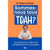 Couverture du livre "Sommes-nous tous TDAH ?" du Dr Jean-Baptiste Alexanian, publié chez De Boeck Supérieur (ISBN 9782807373457). Le titre est en gros caractères noirs avec l'acronyme 'TDAH' écrit en lettres colorées. L'illustration centrale montre un pro