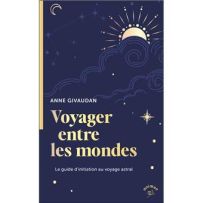 Couverture du livre Voyager entre les mondes d’Anne Givaudan, illustrée d’un ciel nocturne étoilé avec lune, nuages et symboles célestes, guide d’initiation au voyage astral.