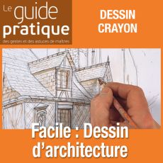 Facile : dessin d'architecture au crayon et à l'encre - Guide Pratique Numérique