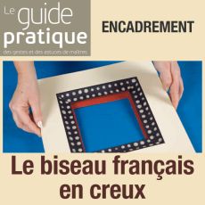 Encadrement : le biseau français en creux - Guide Pratique Numérique