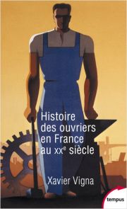 Histoire des ouvriers en France au XXe siècle - Xavier Vigna
