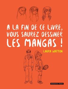 A la fin de ce livre vous saurez dessiner les mangas ! - Laura Watton