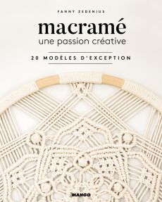 Macramé, une passion créative - 20 modèles d'exception - Fanny Zedenius