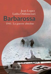 Barbarossa - 1941 - La guerre absolue - Jean Lopez, Lasha Otkhmezuri