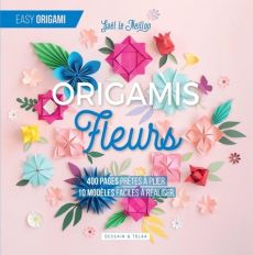 Fleurs origamis - 400 pages prêtes à plier, 10 modèles faciles à réaliser - Gaël Le Neillon