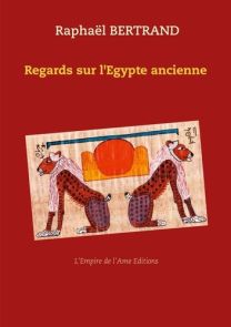 Regards sur l'Egypte ancienne - Raphaël Bertrand