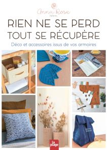 Rien ne se perd tout se récupère - Déco et accessoires issus de vos armoires - Anna Rose patterns