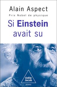 Si Einstein avait su - Par Alain Aspect, Prix Nobel de Physique