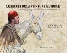 Sonia Privat - Le secret de la peinture à l'huile - L'incroyable périple d'Antonello de Messine - 9782350747774