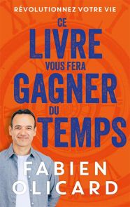 Ce livre vous fera gagner du temps - Fabien Olicard - 9782412101544