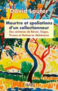 Meurtre et spoliations d'un collectionneur - Des centaines de Renoir, Degas, Picasso et Matisse en déshérence - 9782828922573