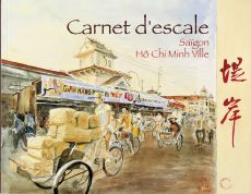 Carnet d'escale Saïgon - Hô Chi Minh Ville par Laurent Chèze