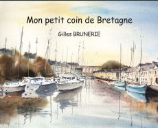 Mon petit coin de Bretagne - Gilles Brunerie - Auto-édité - Achat livre sur Divertistore
