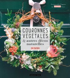 Couronnes végétales et autres déco naturelles - Emmanuelle Magnan - Dessain et Tolra - Achat livre sur Divertistore