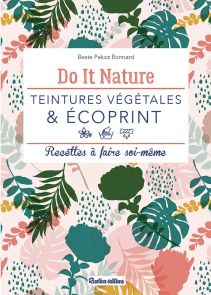 Teintures végétales et écoprint - Recettes à faire soi-même